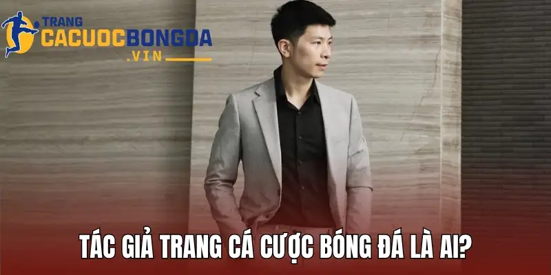 Tác giả trang cá cược bóng đá là ai?